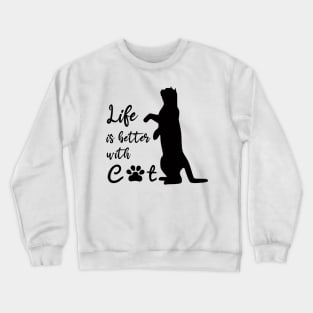 Life is better with cats Crewneck Sweatshirt